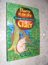 BLAME IT ON THE CIDER; SCRUMPY TALES FROM SOMERSET.