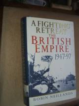 A Fighting Retreat: British Empire, 1947-1997