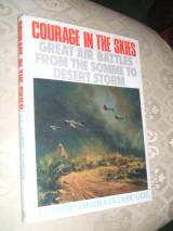 Courage In The Skies - Great Air Battles From The Somme to Deser