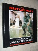 THE FIRST CASUALTY, THE GERMAN UNDERGROUND HOSPITAL; JERSEY'S OC