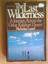 Last Wilderness: Journey Across the Great Kalahari Desert